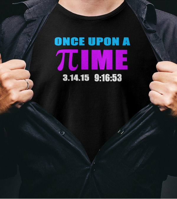 ONCE UPON A PI TIME 3.14.15 9:16:53 T-Shirt