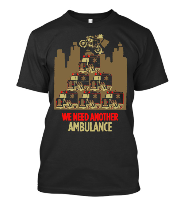 We Need Another Ambulance Stunt Cityscape Motocross T-Shirt