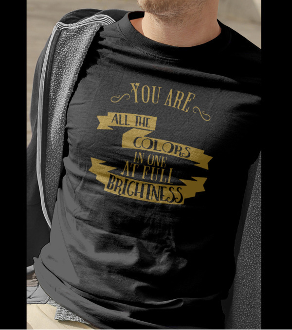 You Are All The Colors In One At Full Brightness Vintage Typography T-Shirt