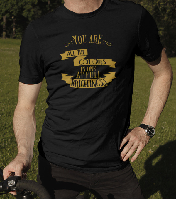 You Are All The Colors In One At Full Brightness Vintage Typography T-Shirt