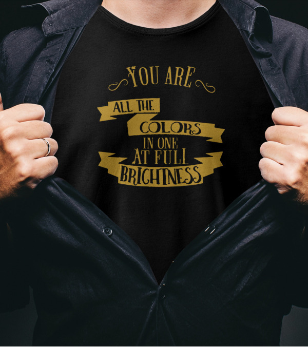 You Are All The Colors In One At Full Brightness Vintage Typography T-Shirt