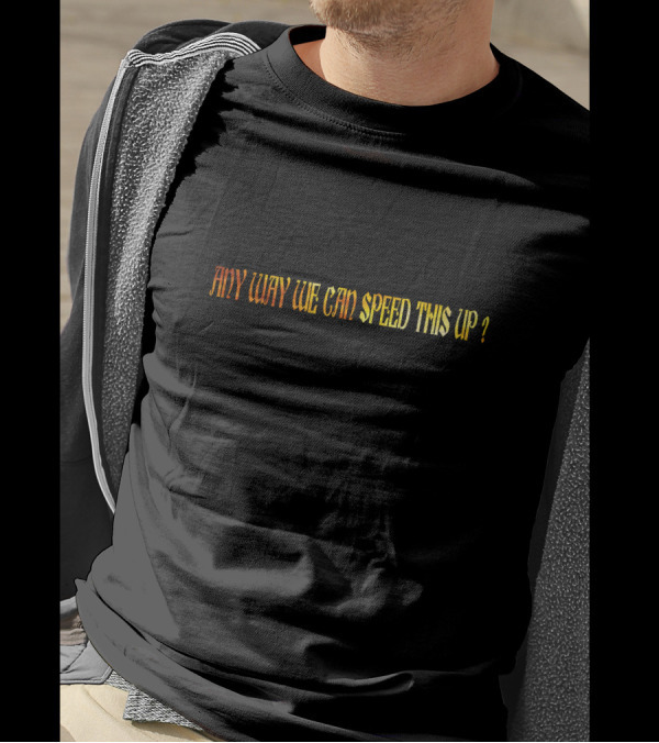 Any Way We Can Speed This Up Question Mark Vibrant Color Text T-Shirt