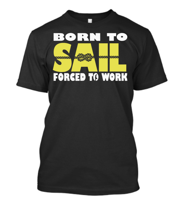 Born To Sail Forced To Work Nautical Rope T-Shirt