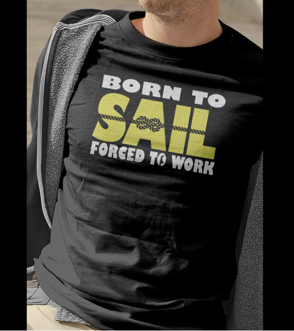 Born To Sail Forced To Work Nautical Rope T-Shirt