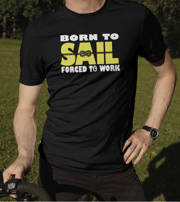 Born To Sail Forced To Work Nautical Rope T-Shirt