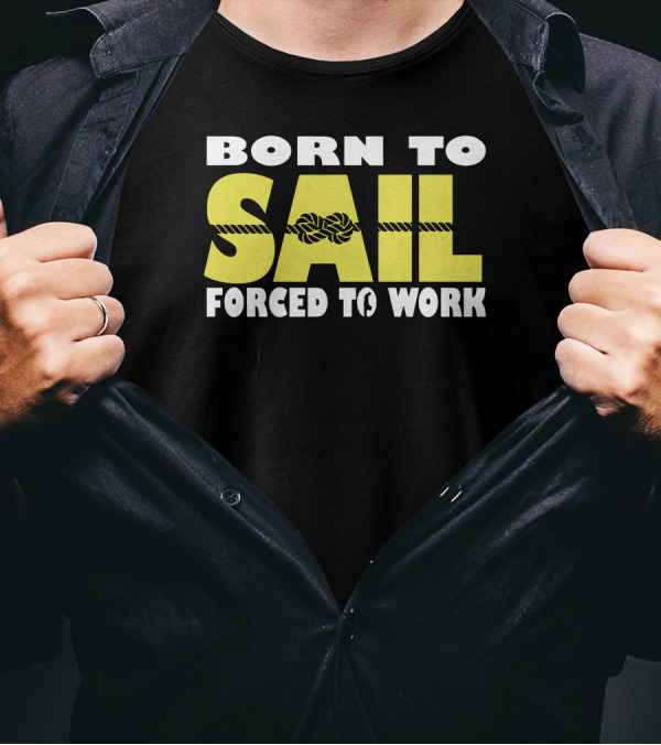 Born To Sail Forced To Work Nautical Rope T-Shirt