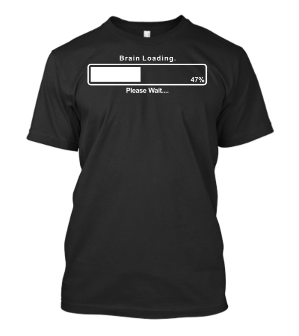 Brain Loading 47% Please Wait Funny Gamer Computer Geek T-Shirt