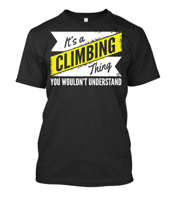 It's A Climbing Thing You Wouldn't Understand T-Shirt