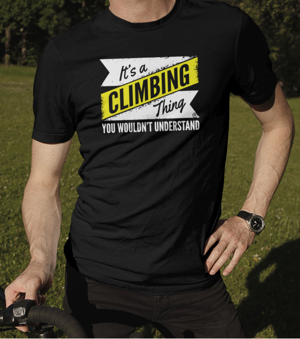 It's A Climbing Thing You Wouldn't Understand T-Shirt