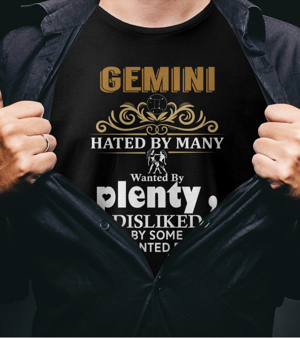 Gemini Hated By Many Wanted By Plenty Disliked By Some Confronted By None Zodiac T-Shirt