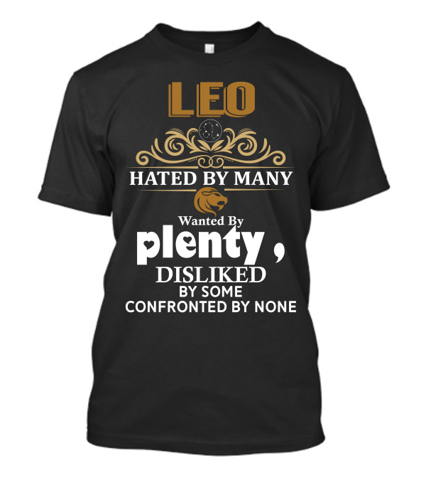 LEO Hated By Many Wanted By Plenty Disliked By Some Confronted By None Lion Zodiac T-Shirt