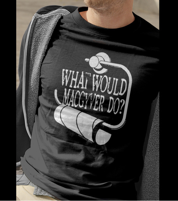 What Would MacGyver Do Toilet Paper Holder Humor T-Shirt