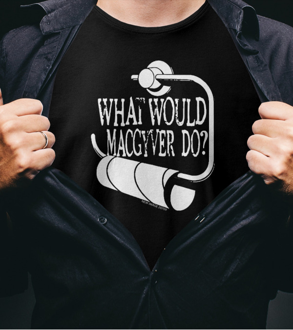 What Would MacGyver Do Toilet Paper Holder Humor T-Shirt