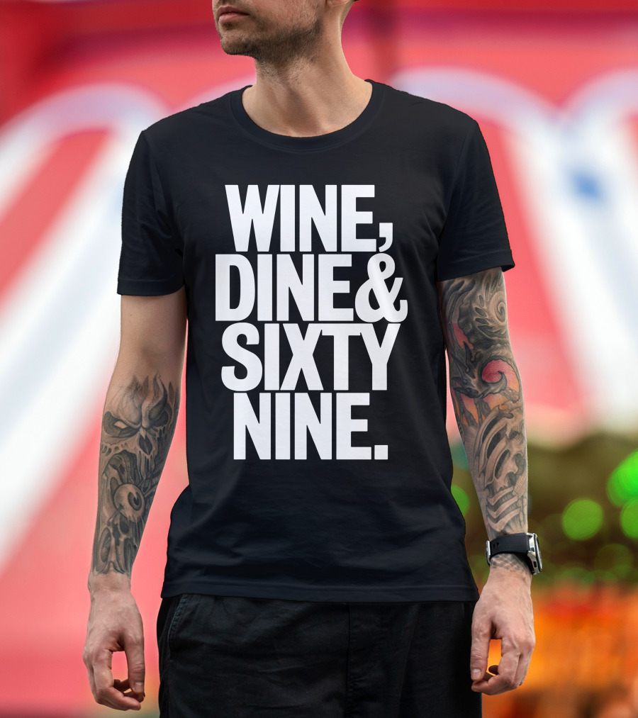 Wine Dine and Sixty Nine T-Shirt