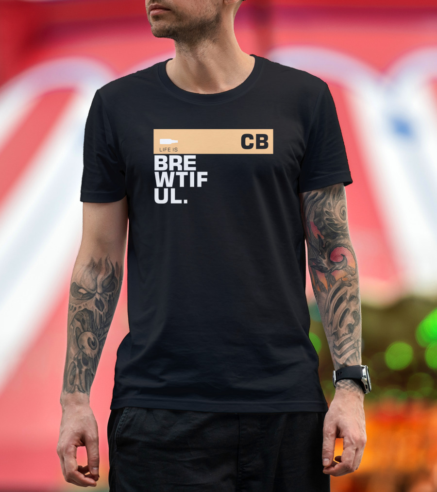 Life is Brewtiful CB Beer Lover Text T-Shirt