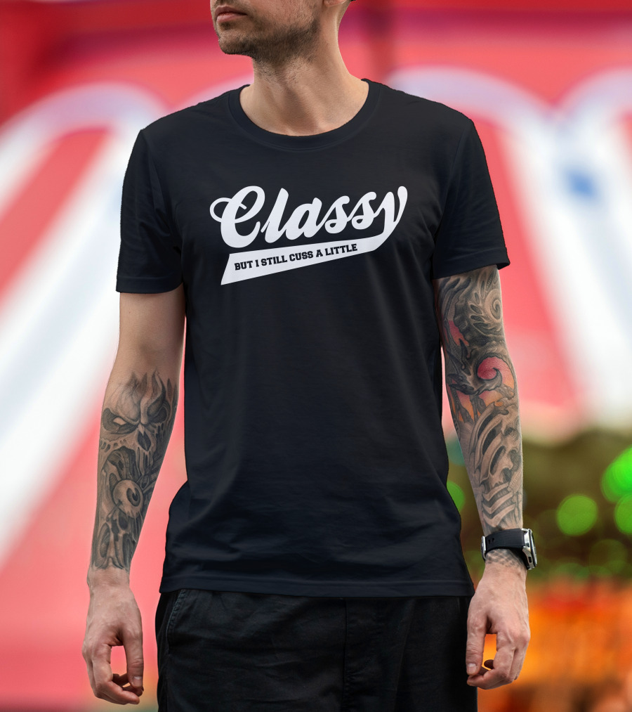 Classy But I Still Cuss A Little Statement Text Contrast T-Shirt