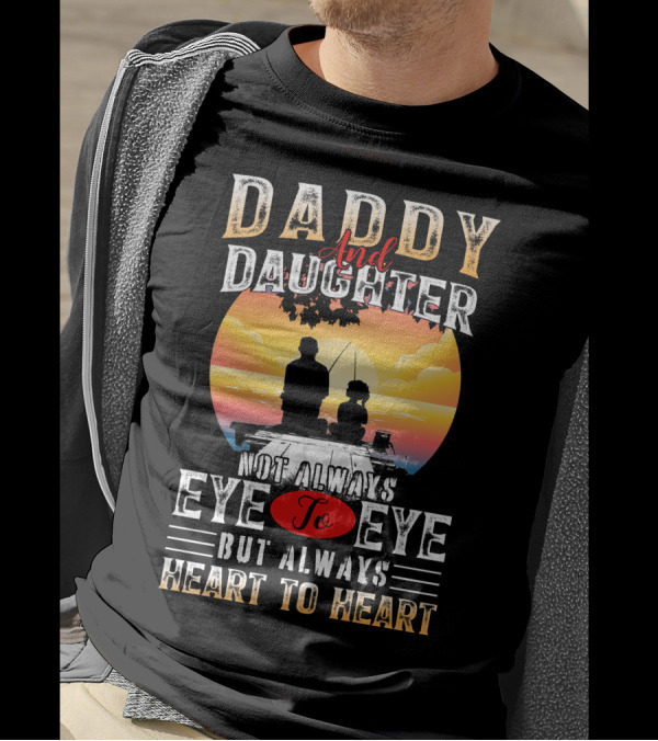 Daddy And Daughter Not Always Eye To Eye But Always Heart To Heart Silhouetted Sunset Fishing Scene T-Shirt