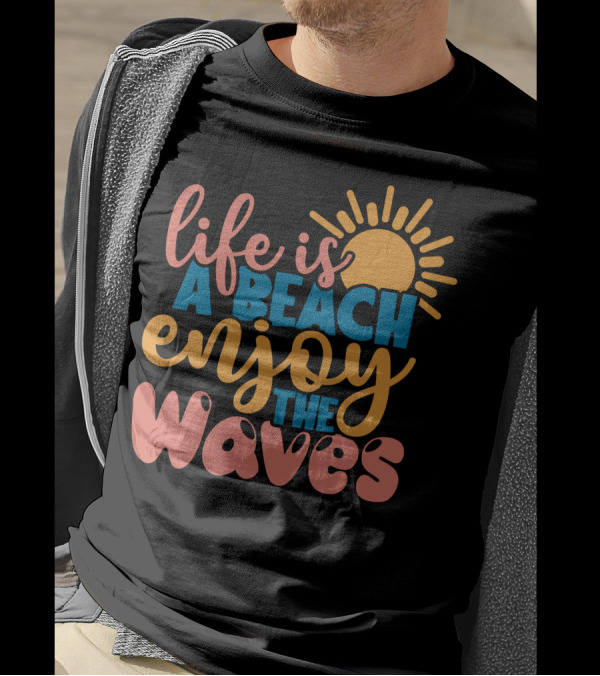 Life Is A Beach Enjoy The Waves Sunburst T-Shirt