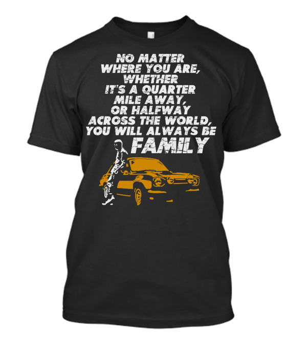 Whether A Quarter Mile Away Or Halfway Across The World You Will Always Be Family T-Shirt