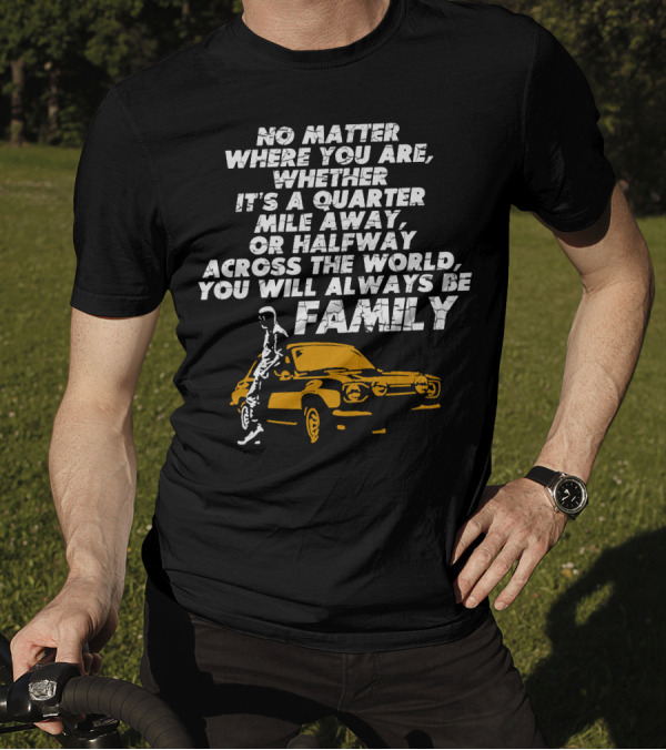 Whether A Quarter Mile Away Or Halfway Across The World You Will Always Be Family T-Shirt