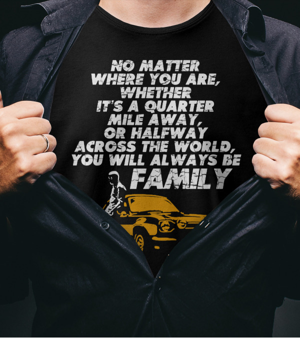 Whether A Quarter Mile Away Or Halfway Across The World You Will Always Be Family T-Shirt