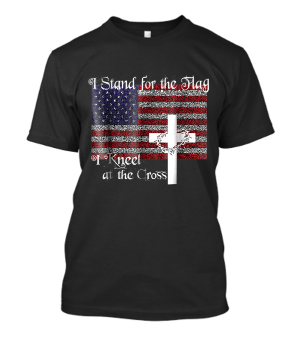 I Stand For The Flag American Flag And Cross With I Kneel At The Cross T-Shirt