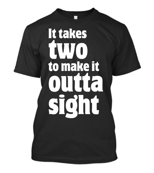 It Takes Two To Make It Outta Sight Text Bold Style Retro T-Shirt