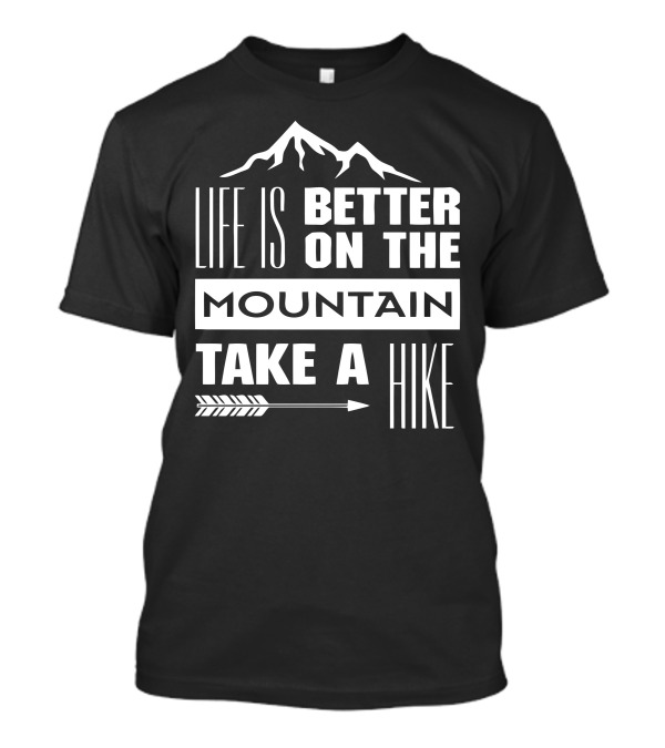 Life Is Better On The Mountain Take A Hike Arrow Adventure T-Shirt