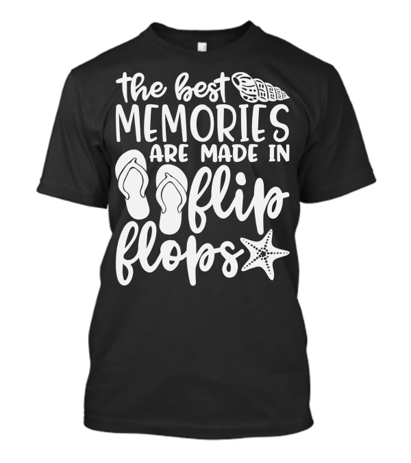 The Best Memories Are Made In Flip Flops With Seashell And Starfish T-Shirt
