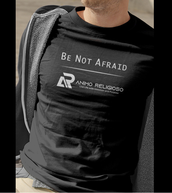 Be Not Afraid Animo Religioso Live Life With Intention And Purpose T-Shirt