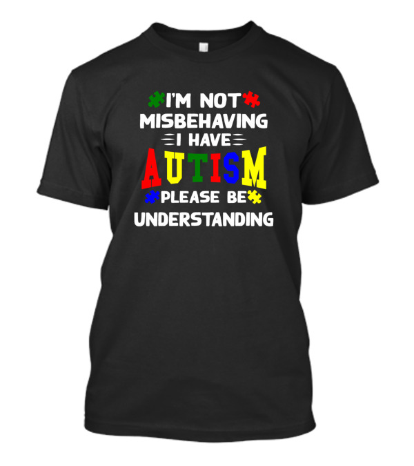 I'm Not Misbehaving I Have Autism Please Be Understanding Autism Puzzle Pieces T-Shirt