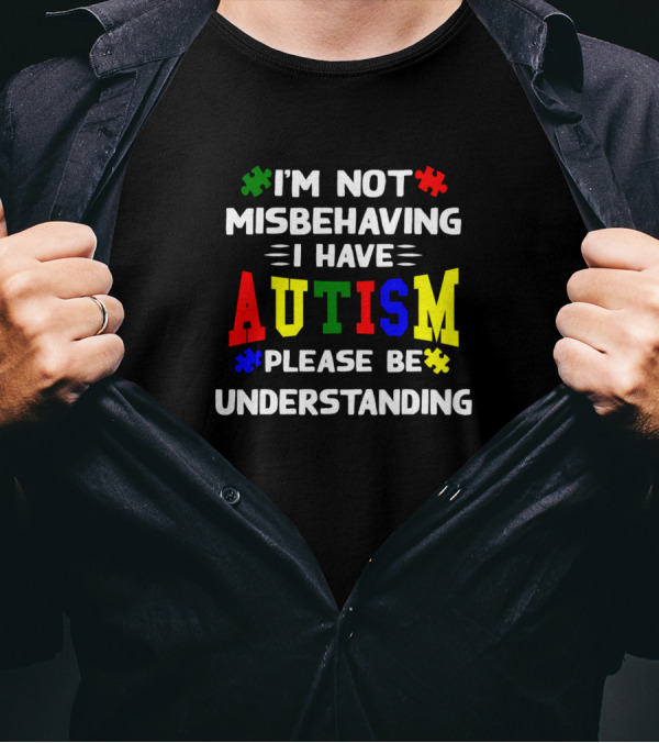 I'm Not Misbehaving I Have Autism Please Be Understanding Autism Puzzle Pieces T-Shirt