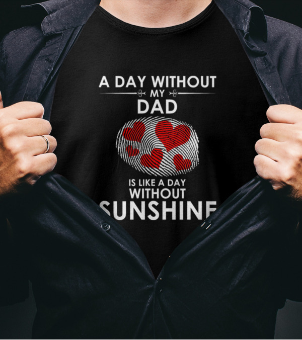 A Day Without My Dad Is Like A Day Without Sunshine Heart Fingerprint T-Shirt