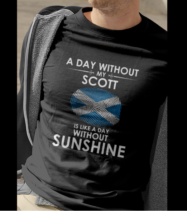 A Day Without My Scott Is Like A Day Without Sunshine Scotland Flag Fingerprint T-Shirt