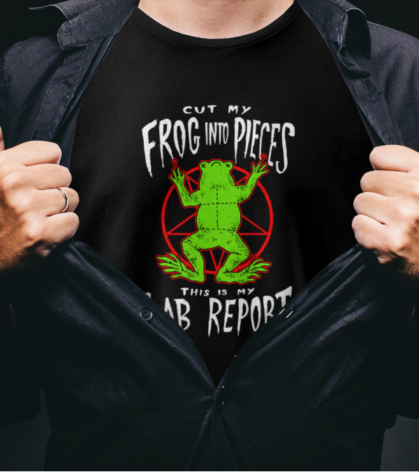 Cut My Frog Into Pieces This Is My Lab Report Frog T-Shirt