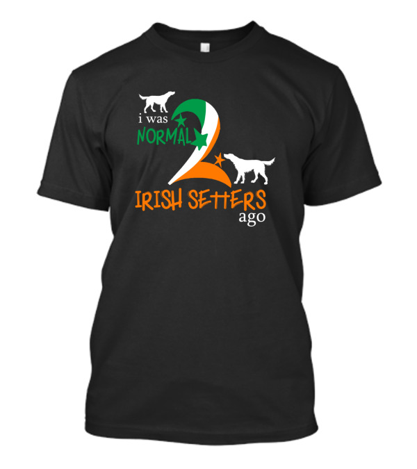 I Was Normal 2 Irish Setters Ago T-Shirt