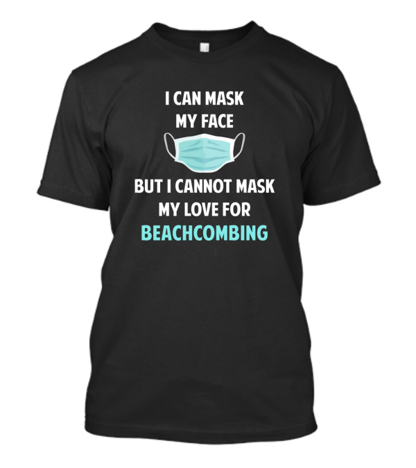 I Can Mask My Face But I Cannot Mask My Love For Beachcombing T-Shirt
