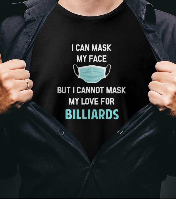 I Can Mask My Face But I Cannot Mask My Love For Billiards T-Shirt