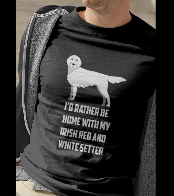 I'd Rather Be Home With My Irish Red And White Setter Dog T-Shirt