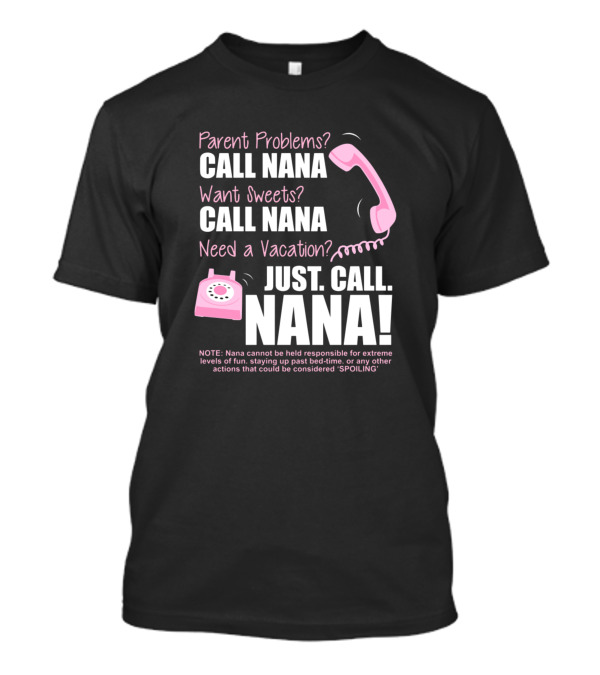 Parent Problems Want Sweets Need Vacation Just Call Nana Pink Phone T-Shirt
