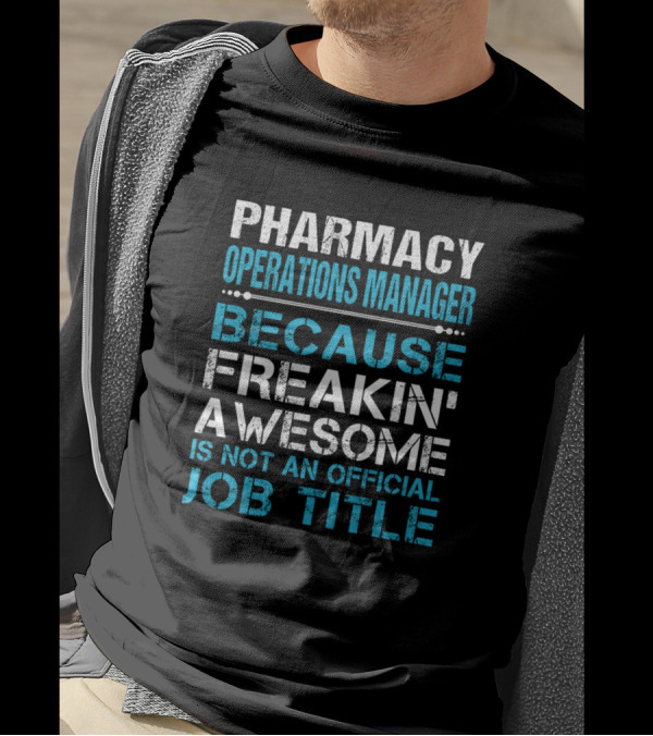 Pharmacy Operations Manager Because Freakin' Awesome Is Not An Official Job Title T-Shirt