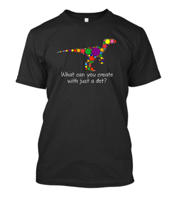 What Can You Create With Just A Dot Dinosaur Multicolored Dots T-Shirt