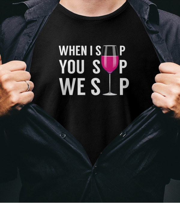 WHEN I SIP YOU SIP WE SIP WINE GLASS ICONIC T-Shirt