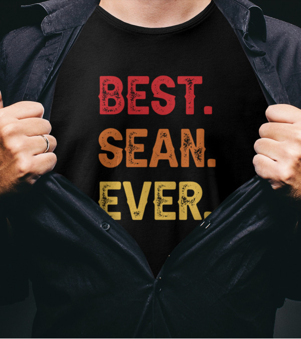Best Sean Ever Sean Second Name Sean Middle Name T-Shirt