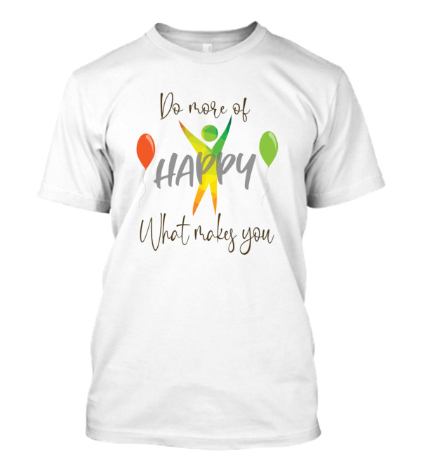 Do More Of What Makes You Happy With Balloons T-Shirt