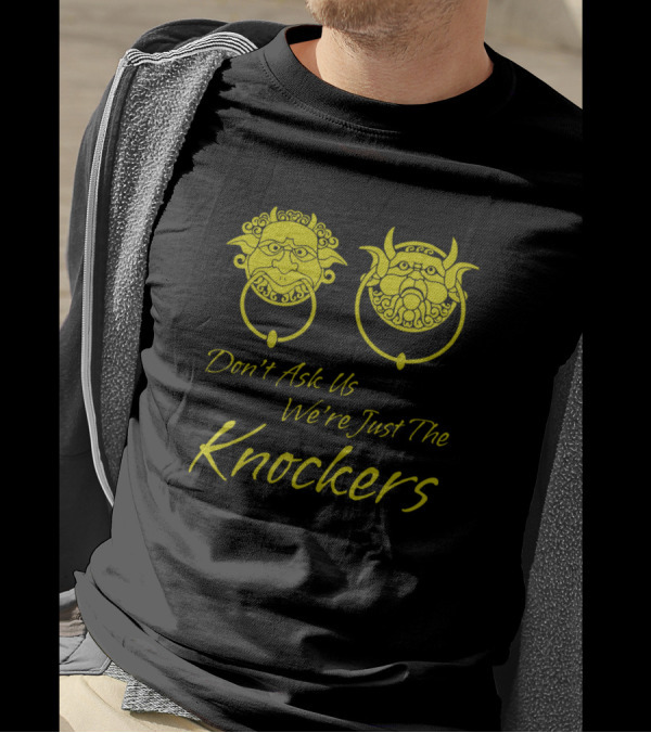 Don't Ask Us We're Just The Knockers Door Handle Faces T-Shirt