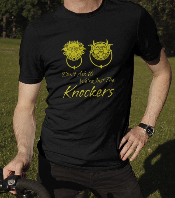 Don't Ask Us We're Just The Knockers Door Handle Faces T-Shirt