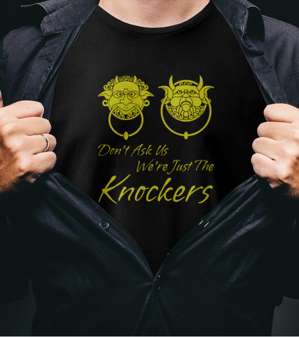 Don't Ask Us We're Just The Knockers Door Handle Faces T-Shirt