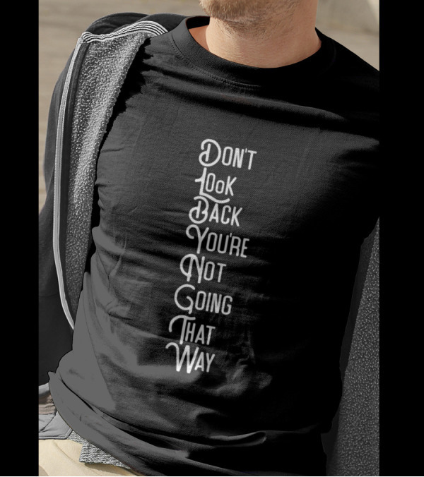 Don't Look Back You're Not Going That Way Vertical Motivational Text T-Shirt
