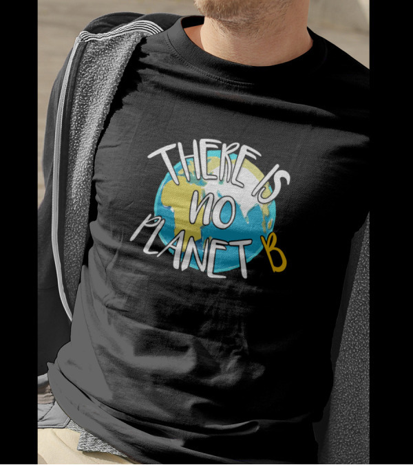 There Is No Planet B Earth Awareness T-Shirt